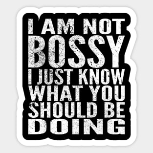 I Am Not Bossy I Just Know What You Should Be Doing Sticker